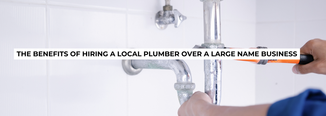 The Benefits of Hiring a Local Plumber Over a Large Name Business